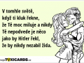 v-tomhle-svete-kdyz-ti-kluk-rekne-ze-te-moc-miluje-a-nikdy-te-nepodvede-je-neco-jako-by-hitler-rekl-ze-by-nikdy-nezabil-zida-3448