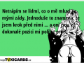 netrapim-se-lidmi-co-o-me-mluvi-za-mymi-zady-jednoduse-to-znamena-ze-jsem-krok-pred-nimi-a-oni-jsou-v-dokonale-pozici-mi-polibit-prdel-2229