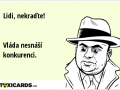 lidi-nekradte-vlada-nesnasi-konkurenci-1476