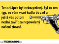 ten-chlapek-byl-nebezpecnej-byl-to-ten-typ-co-vam-vrazi-kudlu-do-zad-a-jeste-vas-potom-necha-zavrit-za-nepovoleny-noseni-zbrane-2404