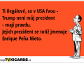 ti-ilegalove-co-v-usa-rvou-trump-neni-muj-prezident-maji-pravdu-jejich-prezident-se-totiz-jmenuje-enrique-pena-nieto-4379