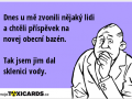 dnes-u-me-zvonili-nejaky-lidi-a-chteli-prispevek-na-novej-obecni-bazen-tak-jsem-jim-dal-sklenici-vody-4522