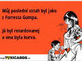muj-posledni-vztah-byl-jako-z-forresta-gumpa-ja-byl-retardovanej-a-ona-byla-kurva-3769