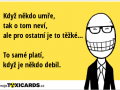 kdyz-nekdo-umre-tak-o-tom-nevi-ale-pro-ostatni-je-to-tezke-to-same-plati-kdyz-je-nekdo-debil-1950
